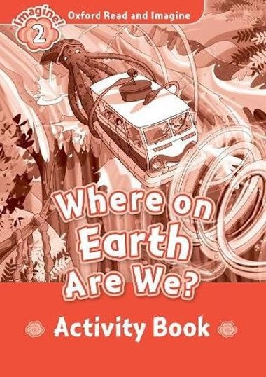 Oxford Read and Imagine Level 2: Where on Earth Are We? Activity Book - kolektiv autor