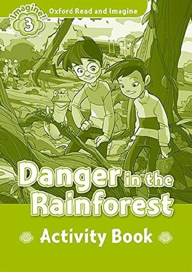 Oxford Read and Imagine Level 3: Danger in the Rainforest Activity Book - kolektiv autor