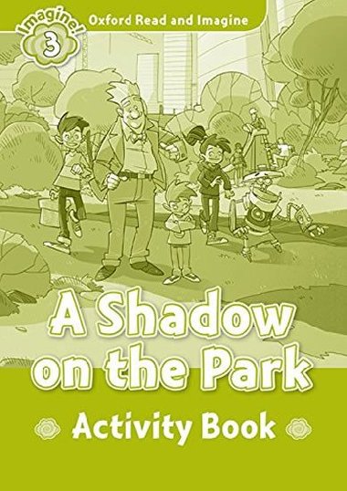 Oxford Read and Imagine Level 3: A Shadow on the Park Activity Book - kolektiv autor