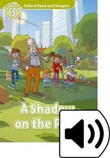 Oxford Read and Imagine Level 3: A Shadow on the Park with Audio Mp3 Pack - kolektiv autor