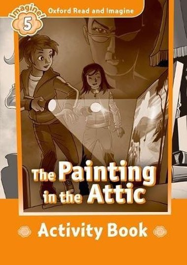 Oxford Read and Imagine Level 5: The Painting in the Attic Activity Book - kolektiv autor