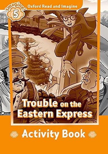 Oxford Read and Imagine Level 5: Trouble on the Eastern Express Activity Book - kolektiv autor