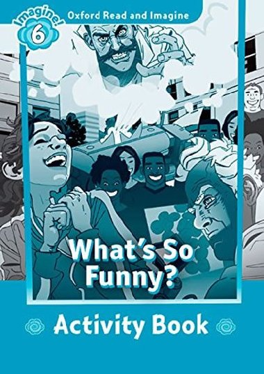 Oxford Read and Imagine Level 6: Whats So Funny? Activity Book - kolektiv autor