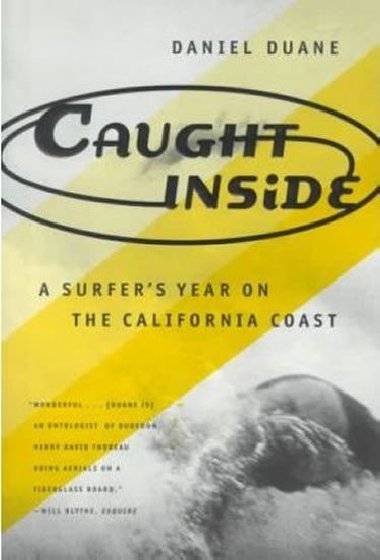 Caught Inside: a Surfers Year on the California Coast - Duane Daniel