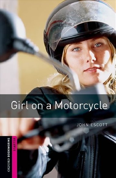 Oxford Bookworms Library New Edition Starter Girl on a Motorcycle - kolektiv autor