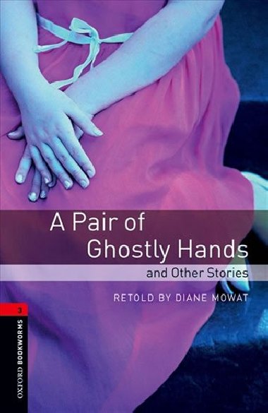 Oxford Bookworms Library New Edition 3 a Pair of Ghostly Hands and Other Stories - kolektiv autor