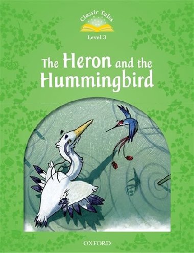 Classic Tales Second Edition Level 3 Heron and the Hummingbird with Audio Mp3 Pack - kolektiv autor