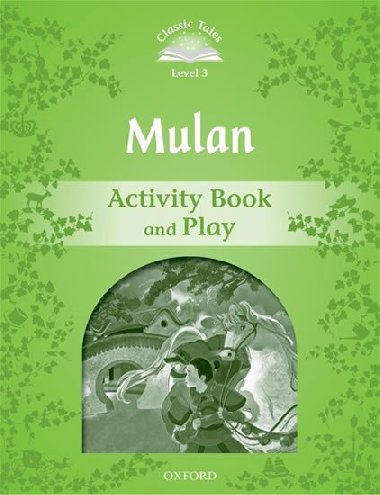 Classic Tales Second Edition Level 3 Mulan Activity Books and Play - kolektiv autor