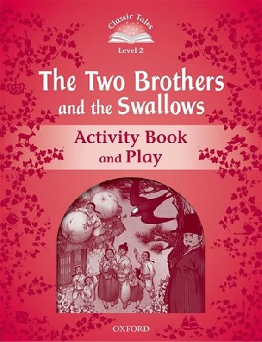 Classic Tales Second Edition Level 2 The Two Brothers and the Swallows Activity Book and Play - kolektiv autor