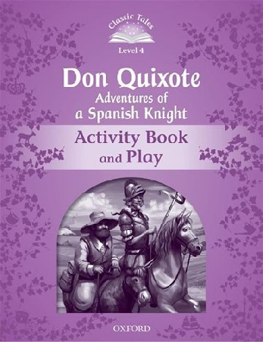 Classic Tales Second Edition Level 4 Don Quixote Adventures of a Spanish Knight Activity Book + Play - kolektiv autor