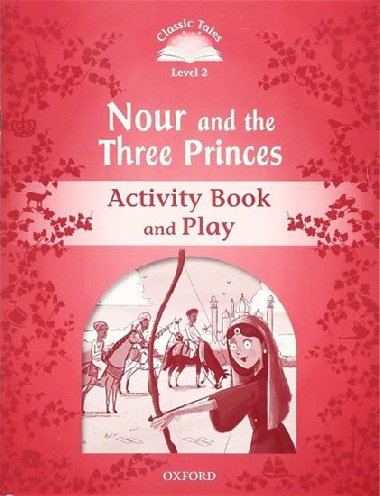 Classic Tales Second Edition Level 2 Nour and the Three Princes Activity Book and Play - kolektiv autor