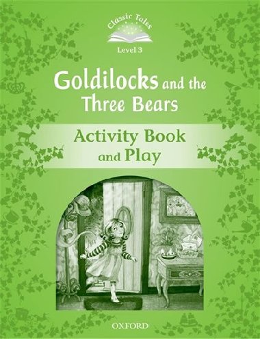 Classic Tales Second Edition Level 3 Goldilocks and the Three Bears Activity Book and Play - kolektiv autor