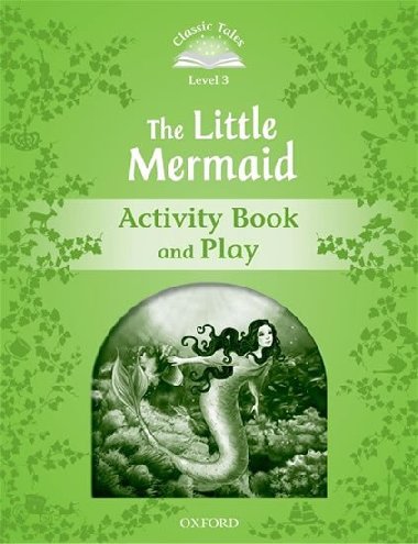 Classic Tales Second Edition Level 3 the Little Mermaid Activity Book and Play - kolektiv autor