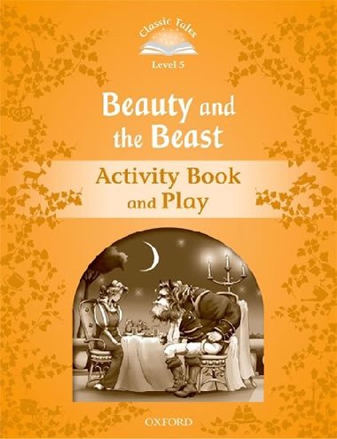 Classic Tales Second Edition Level 5 Beauty and the Beast Activity Book and Play - kolektiv autor