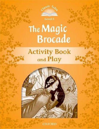 Classic Tales Second Edition Level 5 the Magic Brocade Activity Book and Play - kolektiv autor