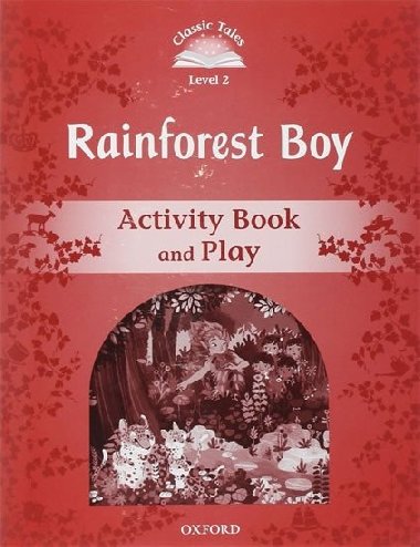 Classic Tales Second Edition Level 2 Rainforest Boy Activity Book and Play - kolektiv autor