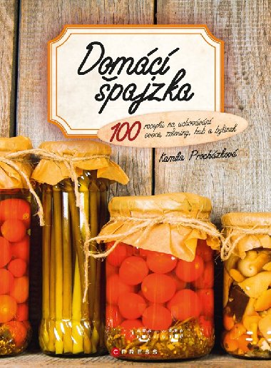 Domc pajzka - 100 recept na uchovvn ovoce, zeleniny, hub a bylinek - Kamila Prochzkov