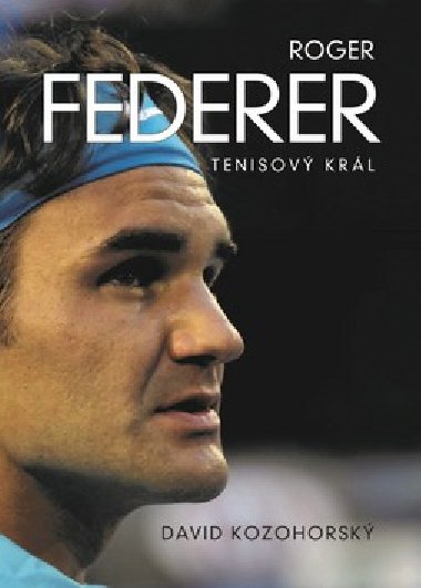 Roger Federer: tenisov krl - David Kozohorsk
