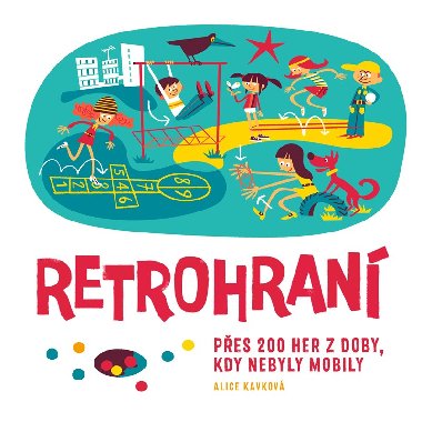 Retrohran - Pes 200 her z doby, kdy nebyly mobily - Alice Kavkov