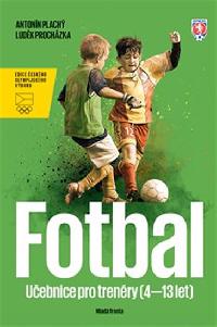 Fotbal - Uebnice pro trenry dt (4-13 let) - Antonn Plach; Ludk Prochzka