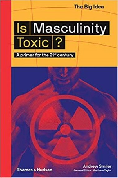 Is Masculinity Toxic? - Andrew Smiler