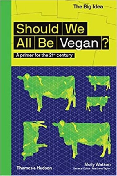 Should We All Be Vegan?: A Primer for the 21st Century (The Big Idea Series) - Molly Watson