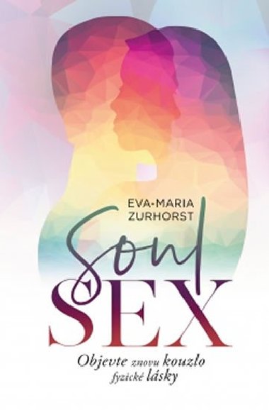 Soulsex - Objevte znovu kouzlo fyzické lásky - Eva Maria Zurhorstová