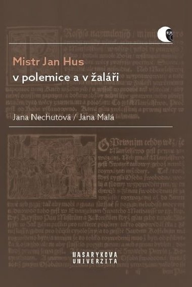 Mistr Jan Hus v polemice a v žaláři - Překlady, komentáře a poznámky - Jana Malá; Jana Nechutová