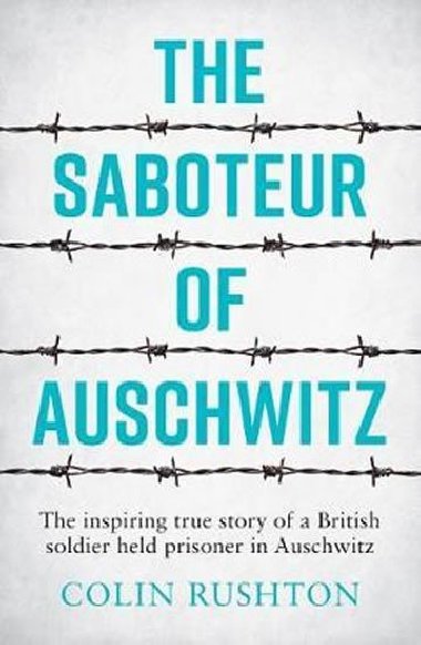 The Saboteur of Auschwitz - Colin Rushton