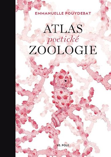 Atlas poetick zoologie - Emmanuelle Pouydebat