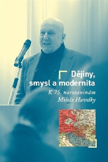 Dějiny, smysl a modernita - Milan Hanyš,Tomáš W. Pavlíček