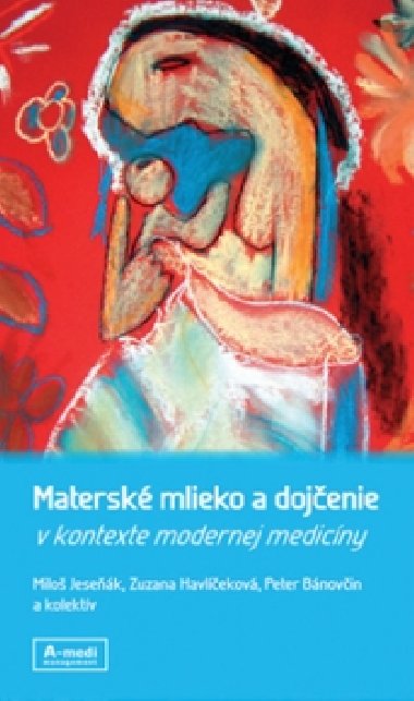 Materské mlieko a dojčenie v kontexte modernej medicíny - Miloš Jeseňák; Zuzana Havlíčeková; Peter Bánovčin