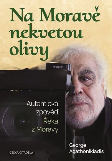 Na Morav nekvetou olivy - Autentick zpov eka z Moravy - George Agathonikiadis