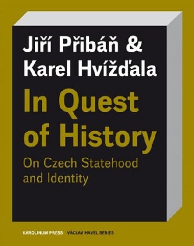 In Quest of History On Czech Statehood and Identity - Karel Hvížďala,Jiří Pribáň