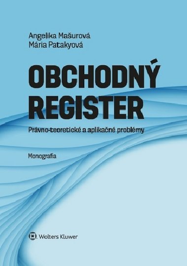 Obchodn register prvno-teoretick a aplikan problmy - Angelika Maurov; Mria Patakyov