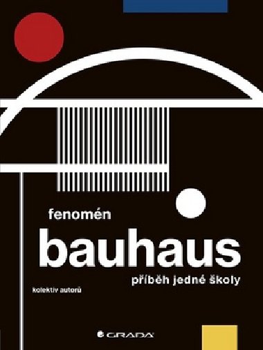 Fenomn Bauhaus - Markta Svobodov; Ji Kudla; Miroslav Zelinsk