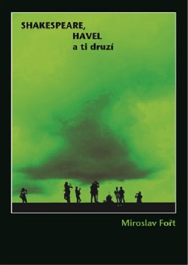 Shakespeare, Havel a ti druz - Miroslav Fot