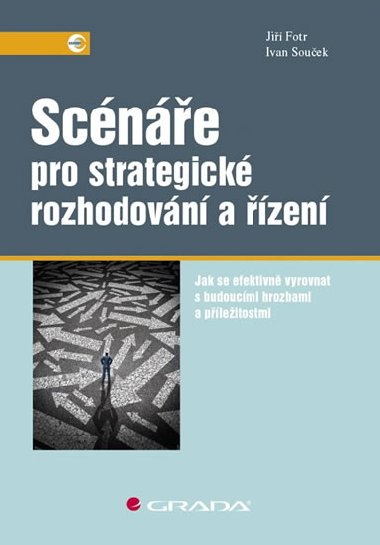 Scénáře pro strategické rozhodování a řízení - Jiří Fotr; Jiří Souček