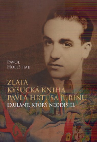 Zlat kysuck kniha Pavla Hrtusa Jurinu - Pavol Holetiak