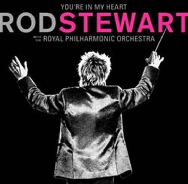You're In My Heart: Rod Steward With The Royal Philharmonic Orchestra - Rod Stewart