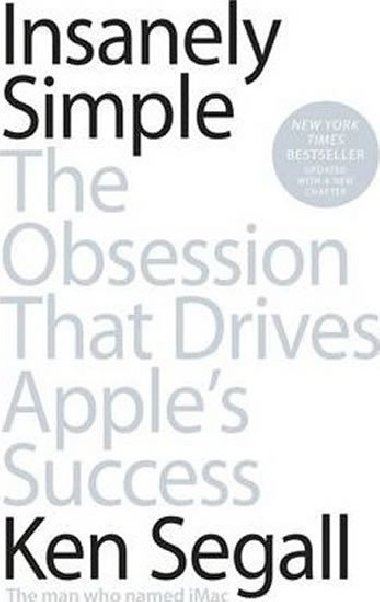 Insanely Simple : The Obsession That Drives Apple`s Success - Segall Ken