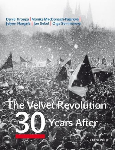 The Velvet Revolution: 30 Years After - Daniel Kroupa,Monika MacDonagh-Pajerov,Jolyon Naegele,Petr Plack,Jan Sokol,Olga Sommerov