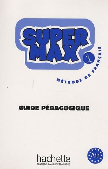 Super Max 1 (A1.1) Guide pdagogique - Denisot Hugues, Macquart-Martin Catherine