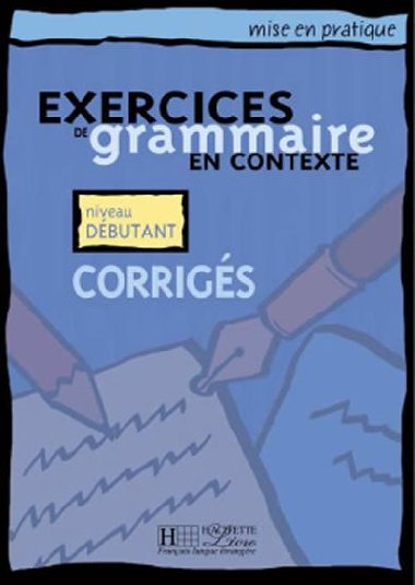 Mise en pratique Grammaire: Dbutant/Corrigs - kolektiv autor