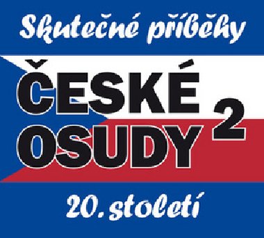 esk osudy - Skuten pbhy 20. stolet - 5 CDmp3 - Josef Haslinger; Miroslav Tborsk; Robert Zruba; Ji Kian; Josef Somr; P...