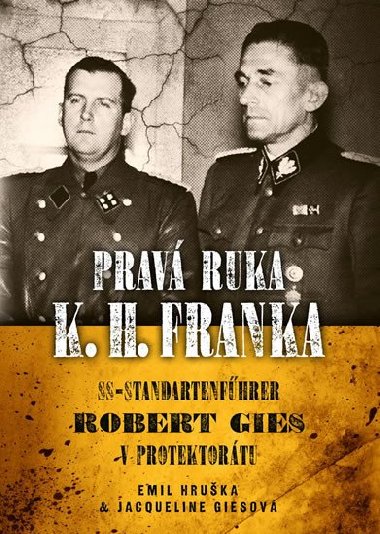 Pravá ruka K. H. Franka - SS-Standartenführer Robert Gies v protektorátu - Emil Hruška; Jacqueline Giesová
