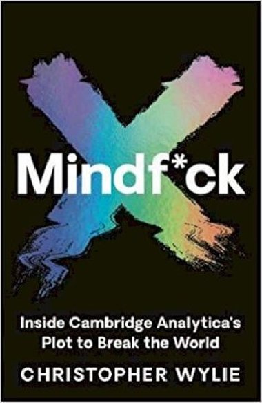Mindf*ck : Inside Cambridge Analyticas Plot to Break the World - Wylie Christopher