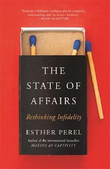 The State Of Affairs : Rethinking Infidelity - a book for anyone who has ever loved - Perelov Esther