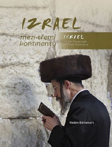 Izrael mezi temi kontinenty / Israel on the Crossroads of Three Continents - Robin Bhnisch