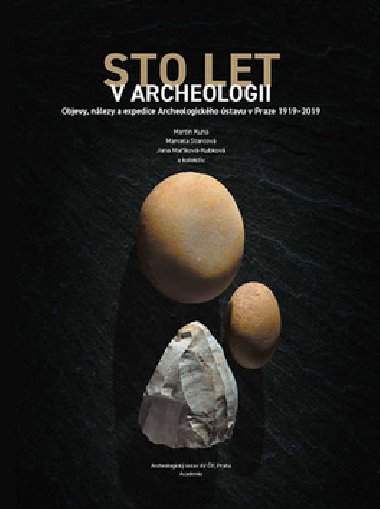 Sto let v archeologii - Martin Kuna; Marcela Starcov; Jana Makov-Kubkov